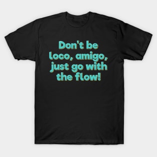 Don't Be Loco, Amigo T-Shirt